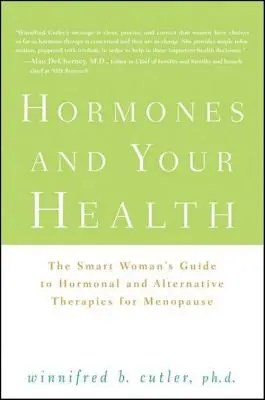 Hormonok és az egészséged: A menopauza hormonális és alternatív terápiái: Az okos nő útmutatója - Hormones and Your Health: The Smart Woman's Guide to Hormonal and Alternative Therapies for Menopause