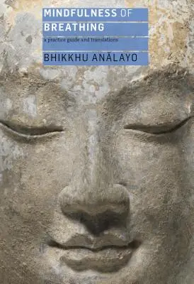 A légzés tudatossága: Gyakorlati útmutató és fordítások - Mindfulness of Breathing: A Practice Guide and Translations