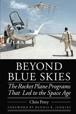 A kék égbolton túl: A rakétaprogramok, amelyek az űrkorszakhoz vezettek - Beyond Blue Skies: The Rocket Plane Programs That Led to the Space Age