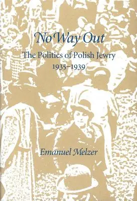 Nincs kiút: A lengyel zsidóság politikája, 1935-1939 - No Way Out: The Politics of Polish Jewry, 1935-1939