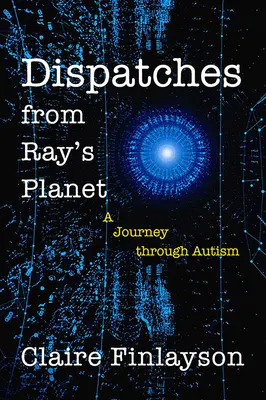 Beszámolók Ray bolygójáról: Egy utazás az autizmuson keresztül - Dispatches from Ray's Planet: A Journey Through Autism