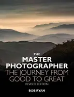 Mesterfotós - Az út a jótól a nagyszerűig - Master Photographer - The Journey from Good to Great