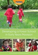 Erdei iskola fejlesztése a kisgyermekkori ellátásban - Gyakorlati kézikönyv az erdei iskola fejlesztéséről bármely kisgyermekkori környezetben - Developing a Forest School in Early Years Provision - A Practical Handbook on How to Develop a Forest School in Any Early Years Setting