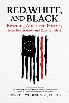 Piros, fehér és fekete: Az amerikai történelem megmentése a revizionistáktól és a faji csalóktól - Red, White, and Black: Rescuing American History from Revisionists and Race Hustlers