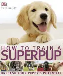 Hogyan neveljünk szuperkölyköt - szabadítsuk fel a kiskutyában rejlő lehetőségeket - How to Train a Superpup - Unleash your puppy's potential