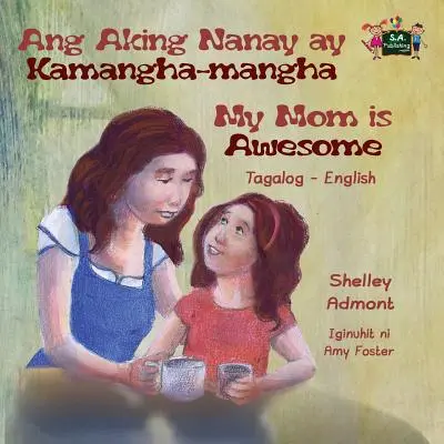 Ang Aking Nanay ay Kamangha-mangha My Mom is Awesome: Tagalog angol kétnyelvű kiadás - Ang Aking Nanay ay Kamangha-mangha My Mom is Awesome: Tagalog English Bilingual Edition