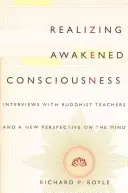 A felébredt tudatosság megvalósítása: Interjúk buddhista tanítókkal és az elme új perspektívája - Realizing Awakened Consciousness: Interviews with Buddhist Teachers and a New Perspective on the Mind