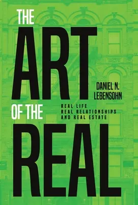 A valóság művészete: Valódi élet, valódi kapcsolatok és valódi ingatlanok - The Art of the Real: Real Life, Real Relationships and Real Estate