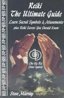 Reiki -- A végső útmutató - Ismerje meg a szent szimbólumokat és ráhangolódásokat, valamint a reiki titkokat, amelyeket tudnia kell. - Reiki -- The Ultimate Guide - Learn Sacred Symbols & Attunements Plus Reiki Secrets You Should Know