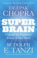 Super mozek - Uvolněte výbušnou sílu své mysli, abyste dosáhli maximálního zdraví, štěstí a duchovní pohody. - Super Brain - Unleashing the explosive power of your mind to maximize health, happiness and spiritual well-being
