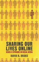 Életünk megosztása az interneten: Kockázatok és kitettség a közösségi médiában - Sharing Our Lives Online: Risks and Exposure in Social Media