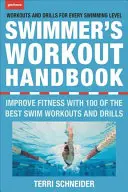 Az úszók edzésének kézikönyve: Javítsa fittségét 100 úszóedzéssel és gyakorlatokkal - The Swimmer's Workout Handbook: Improve Fitness with 100 Swim Workouts and Drills