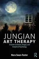 Jungi művészetterápia: Képek, álmok és analitikus pszichológia - Jungian Art Therapy: Images, Dreams, and Analytical Psychology