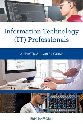 Informatikai (IT) szakemberek: Gyakorlati karrierútmutató - Information Technology (IT) Professionals: A Practical Career Guide