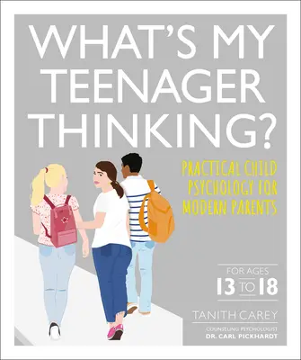 Mit gondol a tinédzserem: Gyakorlati gyermekpszichológia a modern szülők számára - What's My Teenager Thinking: Practical Child Psychology for Modern Parents