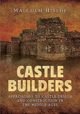 Castle Builders: A középkori várak tervezésének és építésének megközelítései - Castle Builders: Approaches to Castle Design and Construction in the Middle Ages