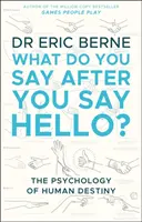 Mit mondasz, miután köszönsz - Szerezd meg az irányítást a beszélgetéseid és a kapcsolataid felett (Berne Eric (M.D.)) - What Do You Say After You Say Hello - Gain control of your conversations and relationships (Berne Eric (M.D.))