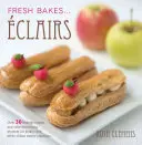 Kreatív Eclairs - Több mint 30 mesés íz és egyszerű torta-díszítési ötlet a choux tészta alkotásokhoz - Creative Eclairs - Over 30 fabulous flavours and easy cake-decorating ideas for choux pastry creations