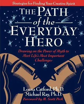 A hétköznapi hősök útja: A mítosz erejéből merítve az élet legfontosabb kihívásainak megválaszolásához - The Path of the Everyday Hero: Drawing on the Power of Myth to Meet Life's Most Important Challenges