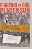 Harc a helyünkért a napon: Malcolm X és a fekete diákmozgalom radikalizálódása 1960-1973 - Fighting for Our Place in the Sun: Malcolm X and the Radicalization of the Black Student Movement 1960-1973