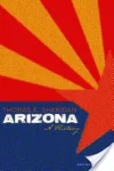 Arizona: Arizona: A History, Revised Edition - Arizona: A History, Revised Edition