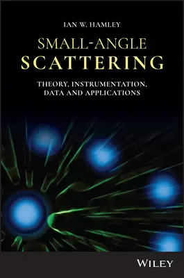 Kis szögű szórás: Elmélet, műszerek, adatok és alkalmazások - Small-Angle Scattering: Theory, Instrumentation, Data, and Applications