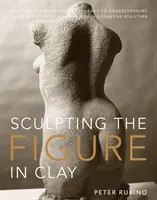 Az alak megformálása agyagból: Művészi és technikai utazás a figurális szobrászat kreatív és dinamikus erőinek megértése felé - Sculpting the Figure in Clay: An Artistic and Technical Journey to Understanding the Creative and Dynamic Forces in Figurative Sculpture