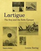 Lartigue: Lartigartig: A fiú és a Belle poque - Lartigue: The Boy and the Belle poque