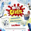 Messy Crafts - Kézműves napló a Messy Church tagjai számára - Messy Crafts - A craft-based journal for Messy Church members