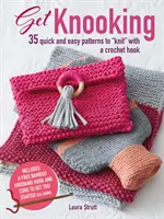 Get Knooking: 35 gyors és egyszerű minta horgolóhoroggal kötéshez - Get Knooking: 35 Quick and Easy Patterns to Knit with a Crochet Hook