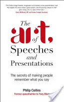 A beszédek és előadások művészete: A titkok, hogy az emberek emlékezzenek arra, amit mondasz - The Art of Speeches and Presentations: The Secrets of Making People Remember What You Say