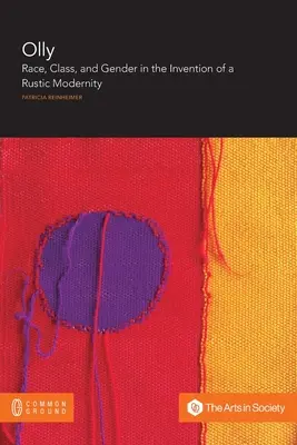 Olly: Race, Class, and Gender in the Invention of a Rustic Modernity (Faj, osztály és nemek a rusztikus modernitás feltalálásában) - Olly: Race, Class, and Gender in the Invention of a Rustic Modernity