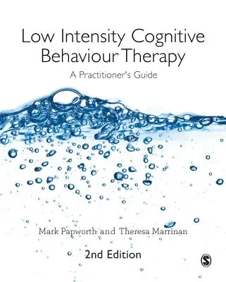 Alacsony intenzitású kognitív viselkedésterápia: A Practitioner′s Guide - Low Intensity Cognitive Behaviour Therapy: A Practitioner′s Guide