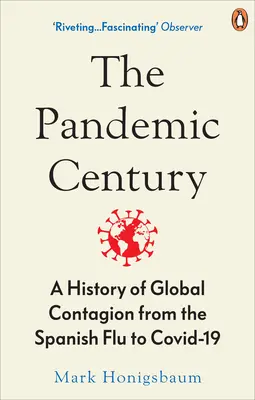 Pandémiás évszázad - A globális fertőzések története a spanyolnáthától a Covid-19-ig - Pandemic Century - A History of Global Contagion from the Spanish Flu to Covid-19