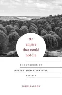 A birodalom, amely nem akart meghalni: A kelet-római túlélés paradoxona 640-740 között - The Empire That Would Not Die: The Paradox of Eastern Roman Survival, 640-740