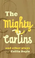 The Mighty Carlins és más darabok - The Mighty Carlins and Other Plays