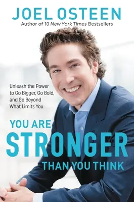 Erősebb vagy, mint gondolnád: Engedd szabadjára az erőt, hogy nagyobbra, merészebbre és túllépj azon, ami korlátoz téged - You Are Stronger Than You Think: Unleash the Power to Go Bigger, Go Bold, and Go Beyond What Limits You