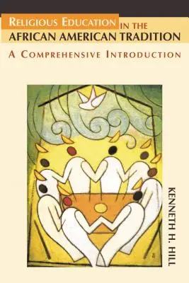 Vallásos nevelés az afroamerikai hagyományban: A Comprehensive Introduction - Religious Education in the African American Tradition: A Comprehensive Introduction