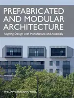 Előregyártott és moduláris építészet: A tervezés összehangolása a gyártással és összeszereléssel - Prefabricated and Modular Architecture: Aligning Design with Manufacture and Assembly