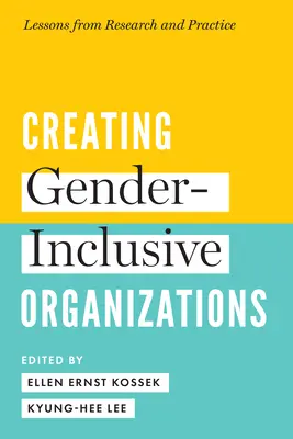 A nemek közötti egyenlőséget figyelembe vevő szervezetek létrehozása: A kutatás és a gyakorlat tanulságai - Creating Gender-Inclusive Organizations: Lessons from Research and Practice