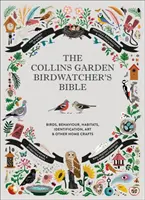 Collins Garden Birdwatcher's Bible - A gyakorlati útmutató a kerti madarak azonosításához és megértéséhez - Collins Garden Birdwatcher's Bible - A Practical Guide to Identifying and Understanding Garden Birds