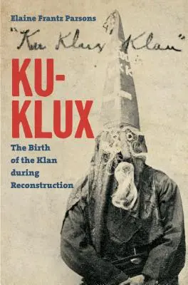 Ku-Klux: A klán születése a rekonstrukció idején - Ku-Klux: The Birth of the Klan during Reconstruction