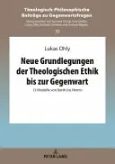 Neue Grundlegungen der Theologischen Ethik bis zur Gegenwart; 13 Modelle von Barth bis Herms