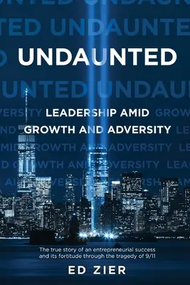 Undaunted: Vezetés a növekedés és a megpróbáltatások közepette - Undaunted: Leadership Amid Growth and Adversity