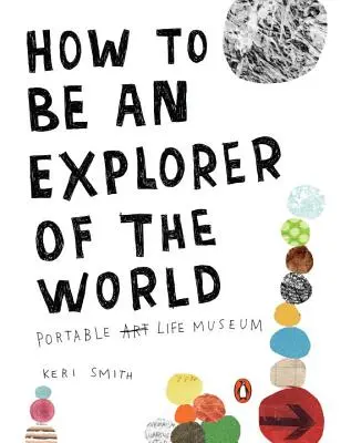 Hogyan legyünk a világ felfedezői: Hordozható életmúzeum - How to Be an Explorer of the World: Portable Life Museum