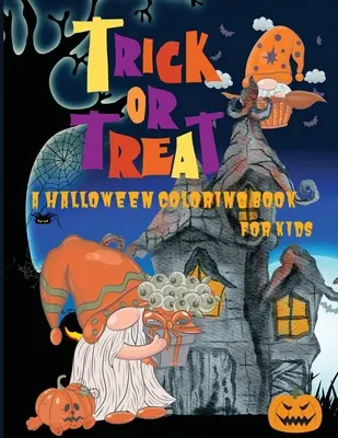 Cukrot vagy csokit: A Halloween Coloring Book for Kids Age 5 and up, Original and Unique Halloween Coloring Pages For Children! - Trick or Treat: A Halloween Coloring Book for Kids Age 5 and up, Original and Unique Halloween Coloring Pages For Children!