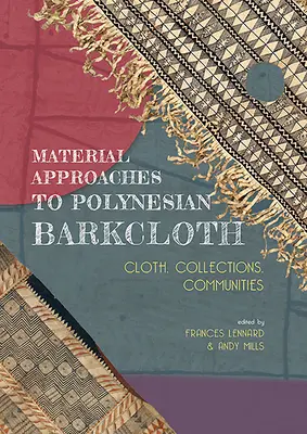 A polinéziai kéregvászon anyagi megközelítései: Ruhák, gyűjtemények, közösségek - Material Approaches to Polynesian Barkcloth: Cloth, Collections, Communities