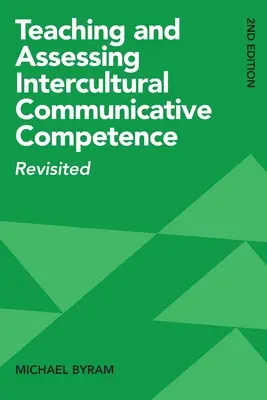 Az interkulturális kommunikációs kompetencia tanítása és értékelése: Revisited, 2. kiadás - Teaching and Assessing Intercultural Communicative Competence: Revisited, 2nd Edition