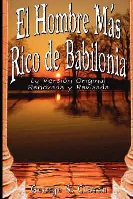 El Hombre Mas Rico de Babilonia: La Version Original Renovada y Revisada