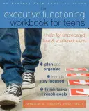 The Executive Functioning Workbook for Teens: Segítség felkészületlen, későn érkező és szétszórt tizenéveseknek - The Executive Functioning Workbook for Teens: Help for Unprepared, Late, and Scattered Teens